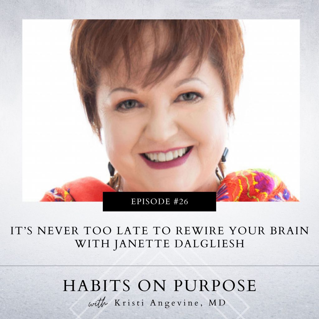 Habits on Purpose | It’s Never too Late to Rewire Your Brain with Janette Dalgliesh