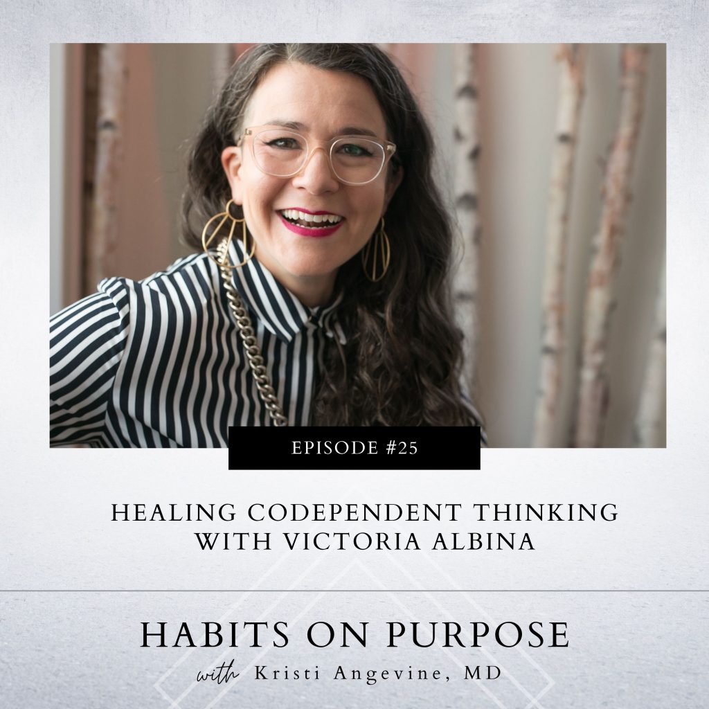 Habits on Purpose | Healing Codependent Thinking with Victoria Albina