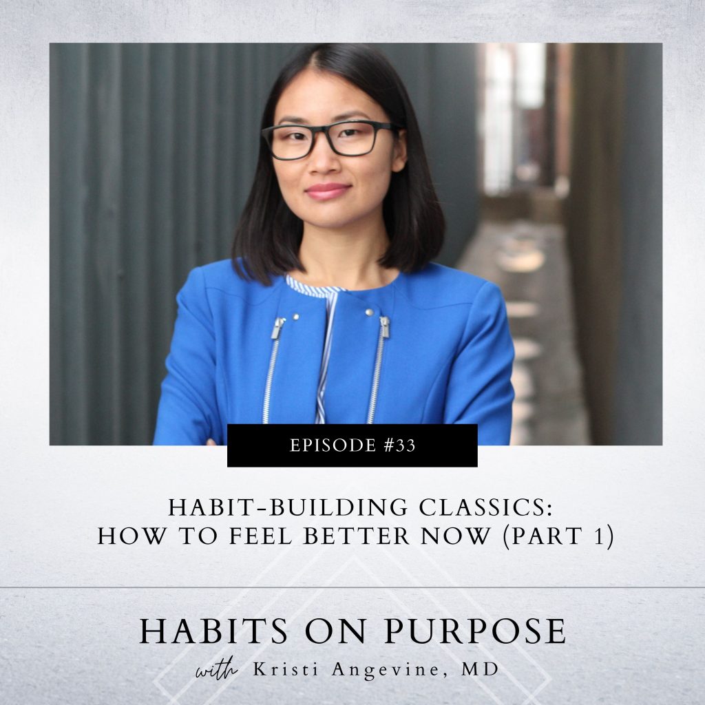 Habits on Purpose with Kristi Angevine, MD | Habit-Building Classics: How to Feel Better Now (Part 1)