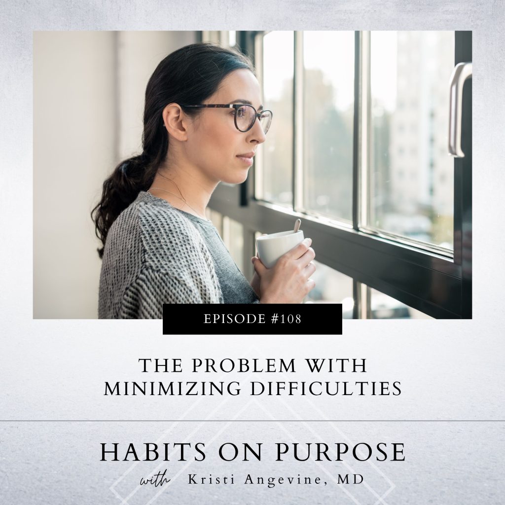 Habits on Purpose with Kristi Angevine | The Problem with Minimizing Difficulties