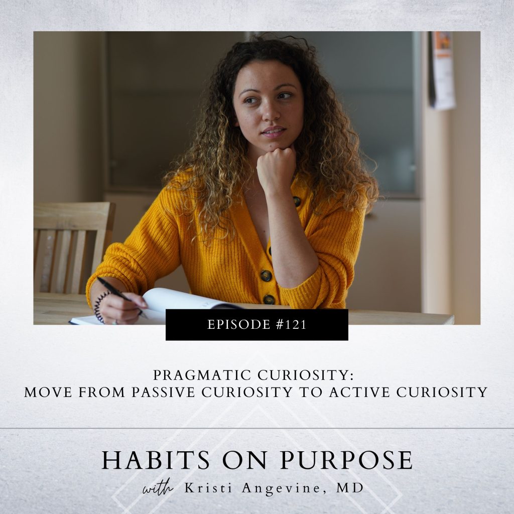 Habits on Purpose with Kristi Angevine | Pragmatic Curiosity: Move from Passive Curiosity to Active Curiosity