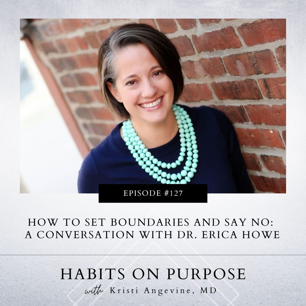 Habits on Purpose with Kristi Angevine | How to Set Boundaries and Say No: A Conversation with Dr. Erica Howe