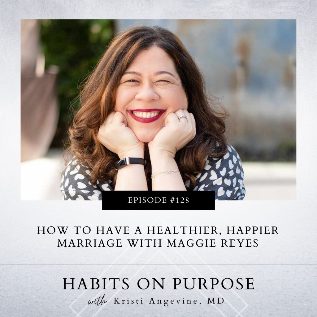 Habits on Purpose with Kristi Angevine | How to Have a Healthier, Happier Marriage with Maggie Reyes