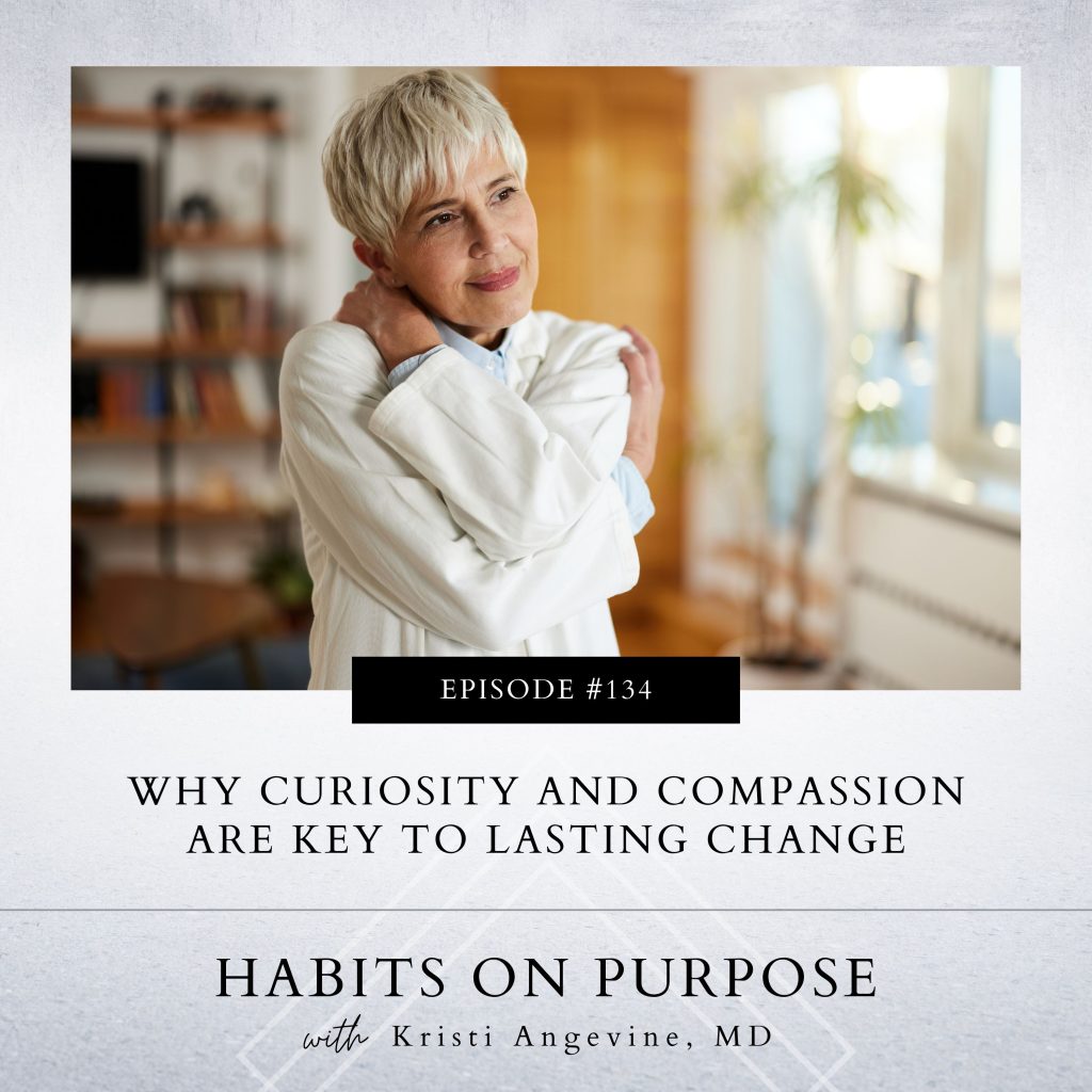 Habits on Purpose with Kristi Angevine | Why Curiosity and Compassion Are Key to Lasting Change