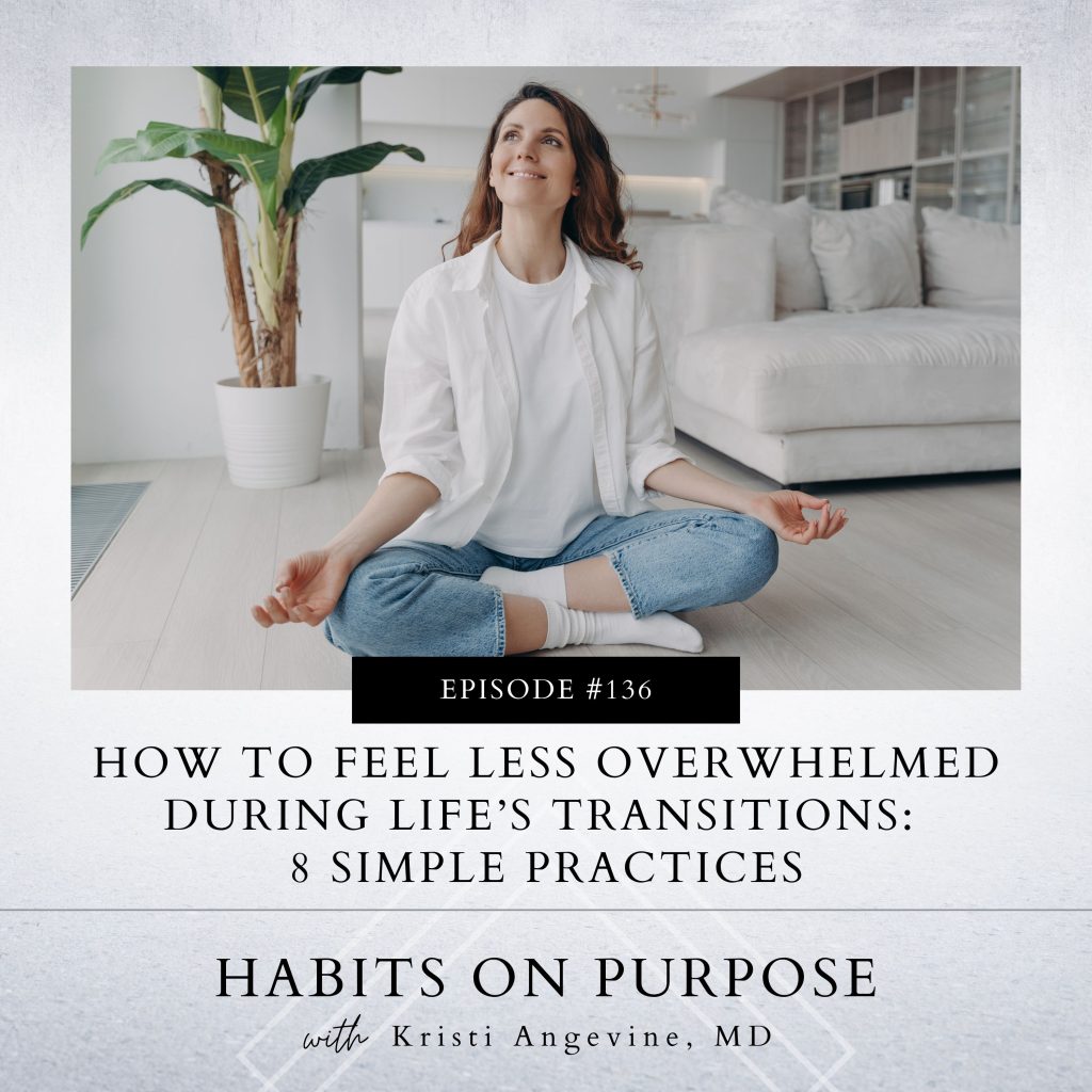 Habits on Purpose with Kristi Angevine | How to Feel Less Overwhelmed during Life’s Transitions: 8 Simple Practices