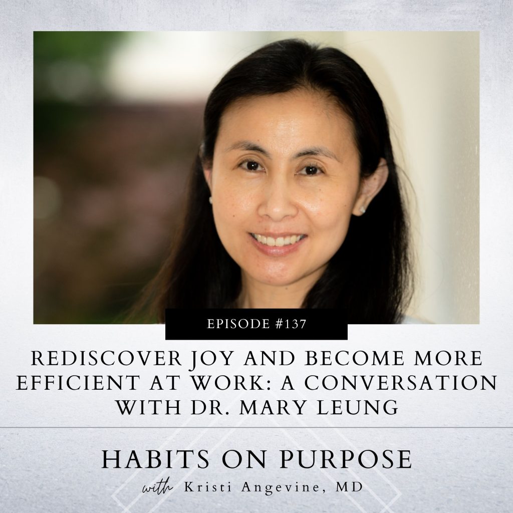 Habits on Purpose with Kristi Angevine | Rediscover Joy and Become More Efficient at Work: A Conversation with Dr. Mary Leung