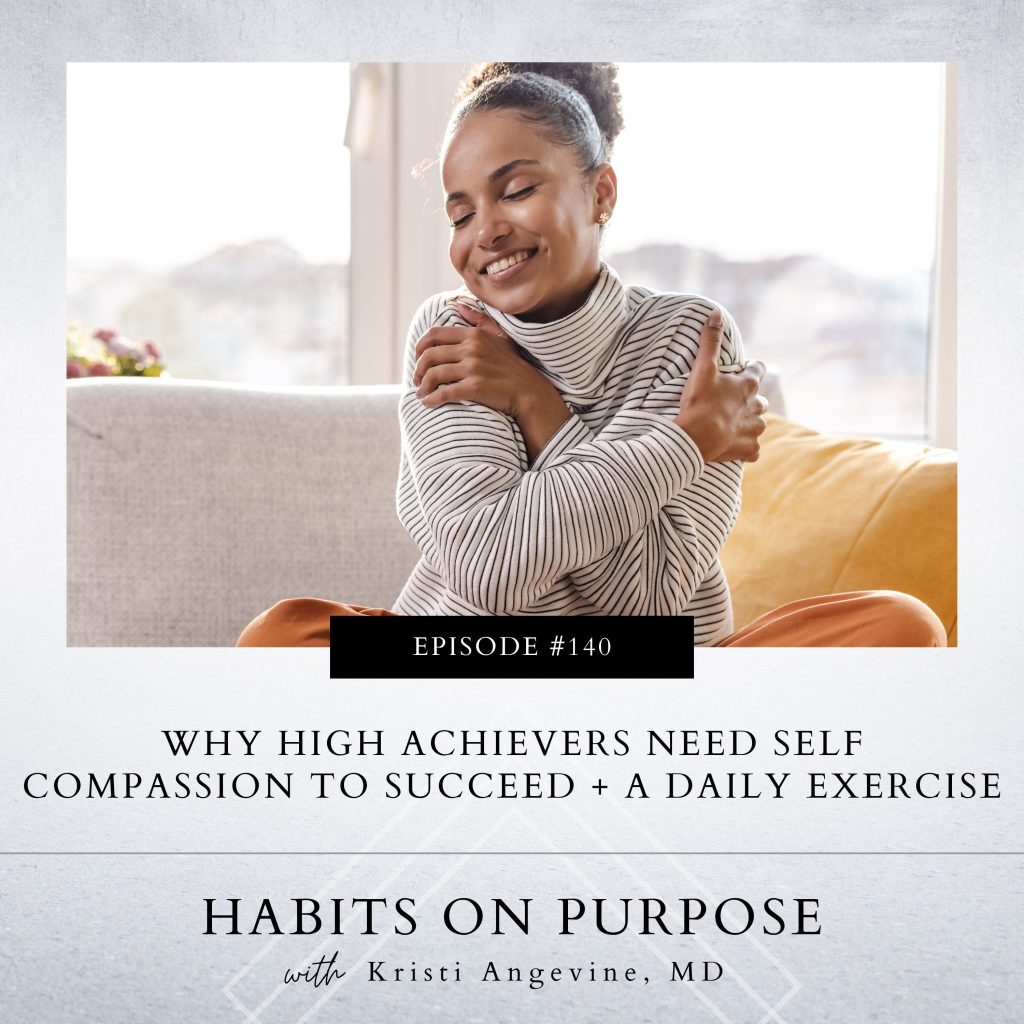 Habits on Purpose with Kristi Angevine | Why High Achievers Need Self Compassion to Succeed + a Daily Exercise