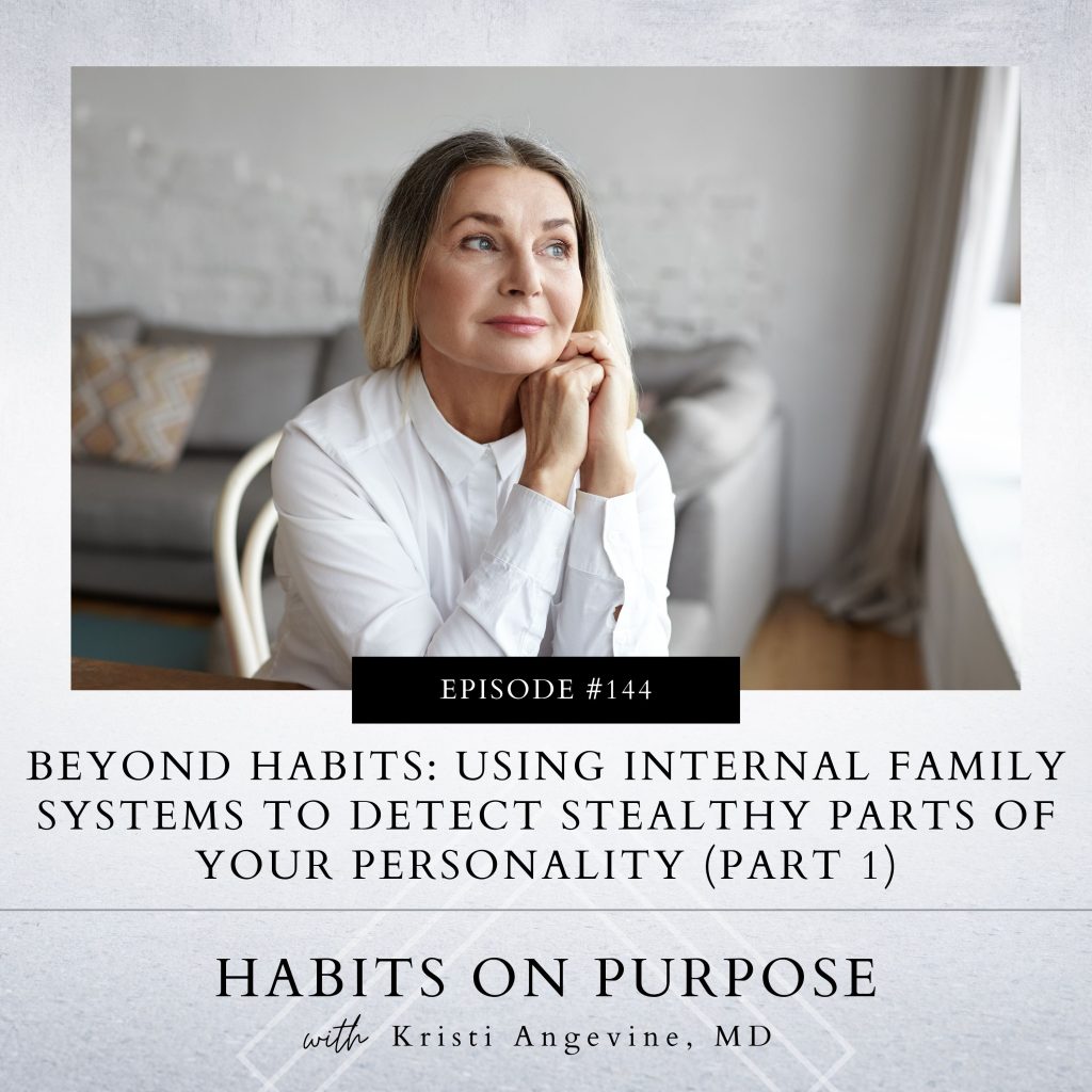 Habits on Purpose with Kristi Angevine | Beyond Habits: Using Internal Family Systems to Detect Stealthy Parts of Your Personality (Part 1)