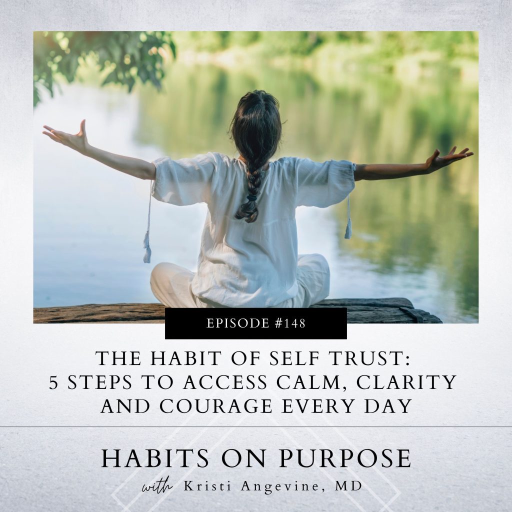 Habits on Purpose with Kristi Angevine | The Habit of Self Trust: 5 Steps to Access Calm, Clarity and Courage Every Day