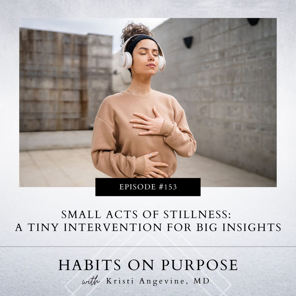 Habits on Purpose with Kristi Angevine | Small Acts of Stillness: A Tiny Intervention for Big Insights