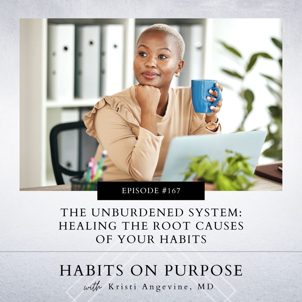Habits on Purpose with Kristi Angevine | The Unburdened System: Healing the Root Causes of Your Habits