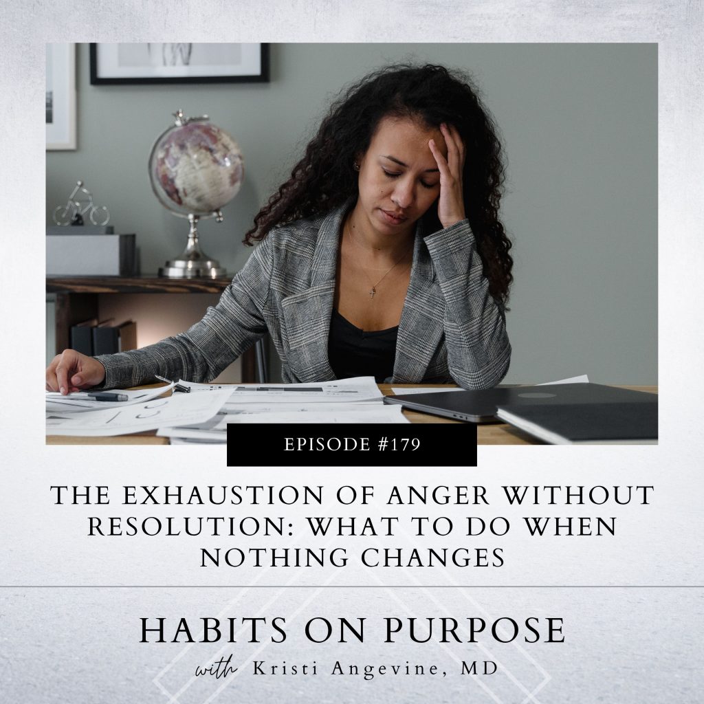 Habits on Purpose with Kristi Angevine | The Exhaustion of Anger without Resolution: What to Do When Nothing Changes