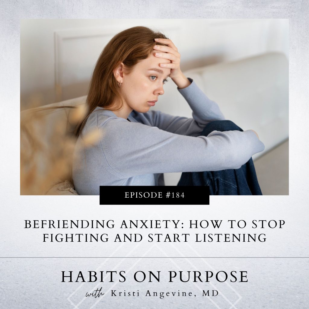 Habits on Purpose with Kristi Angevine | Befriending Anxiety: How To Stop Fighting and Start Listening