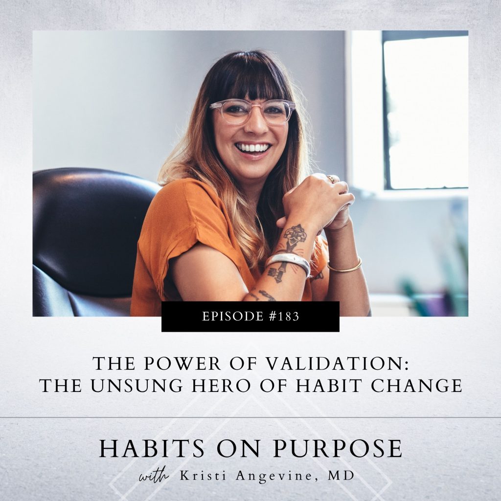 Habits on Purpose with Kristi Angevine | The Power of Validation: The Unsung Hero of Habit Change