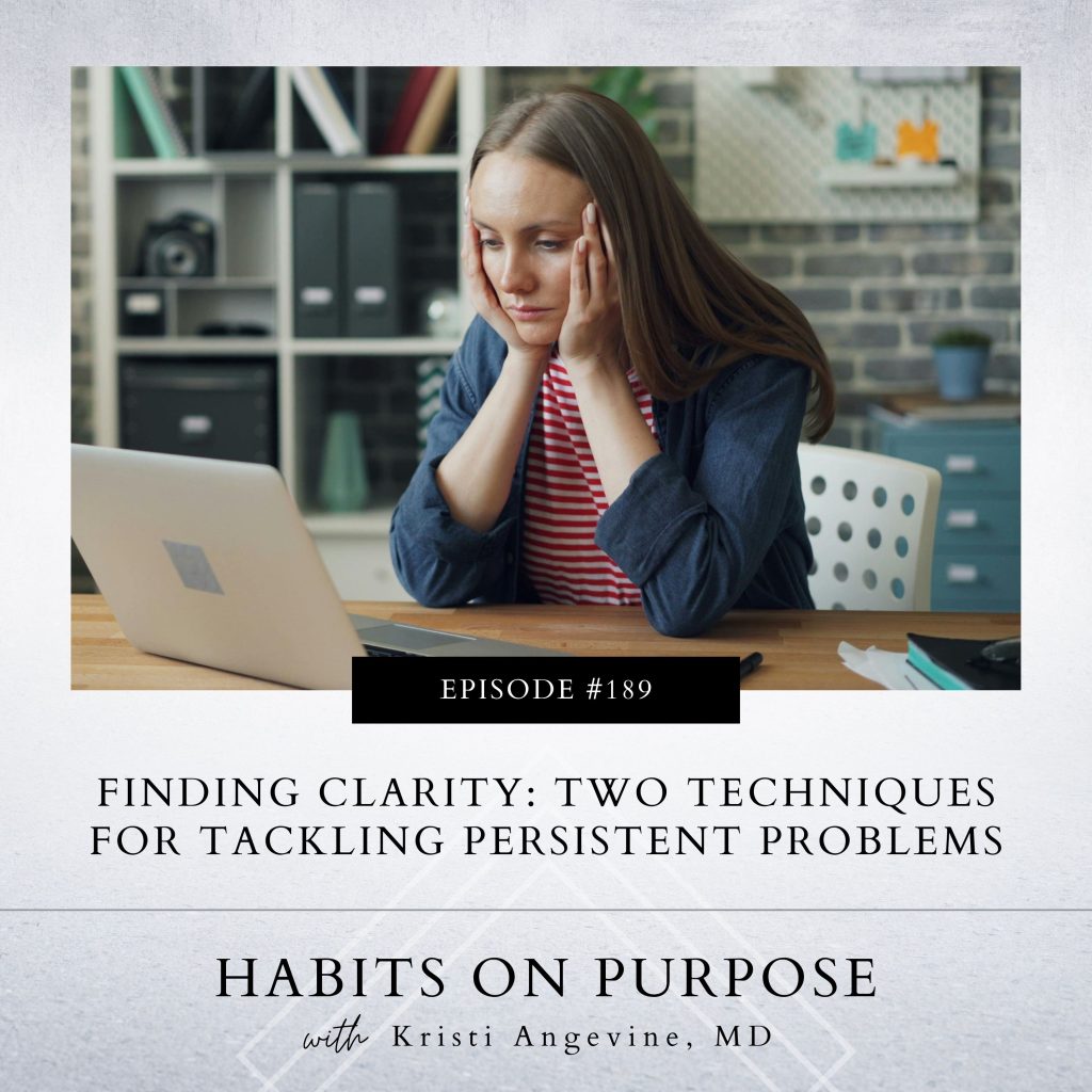 Habits on Purpose with Kristi Angevine | Finding Clarity: Two Techniques for Tackling Persistent Problems