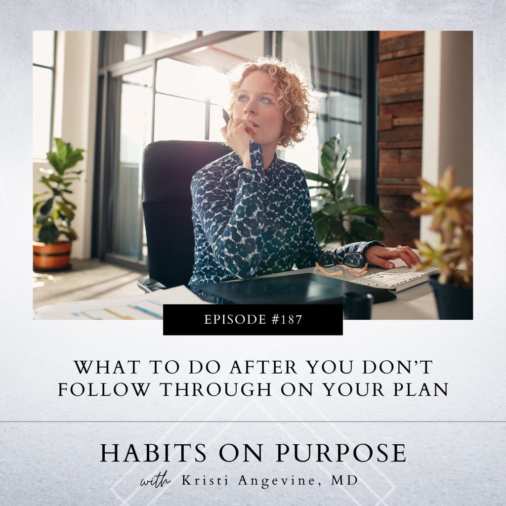 Habits on Purpose with Kristi Angevine | What to Do after You Don’t Follow through on Your Plan