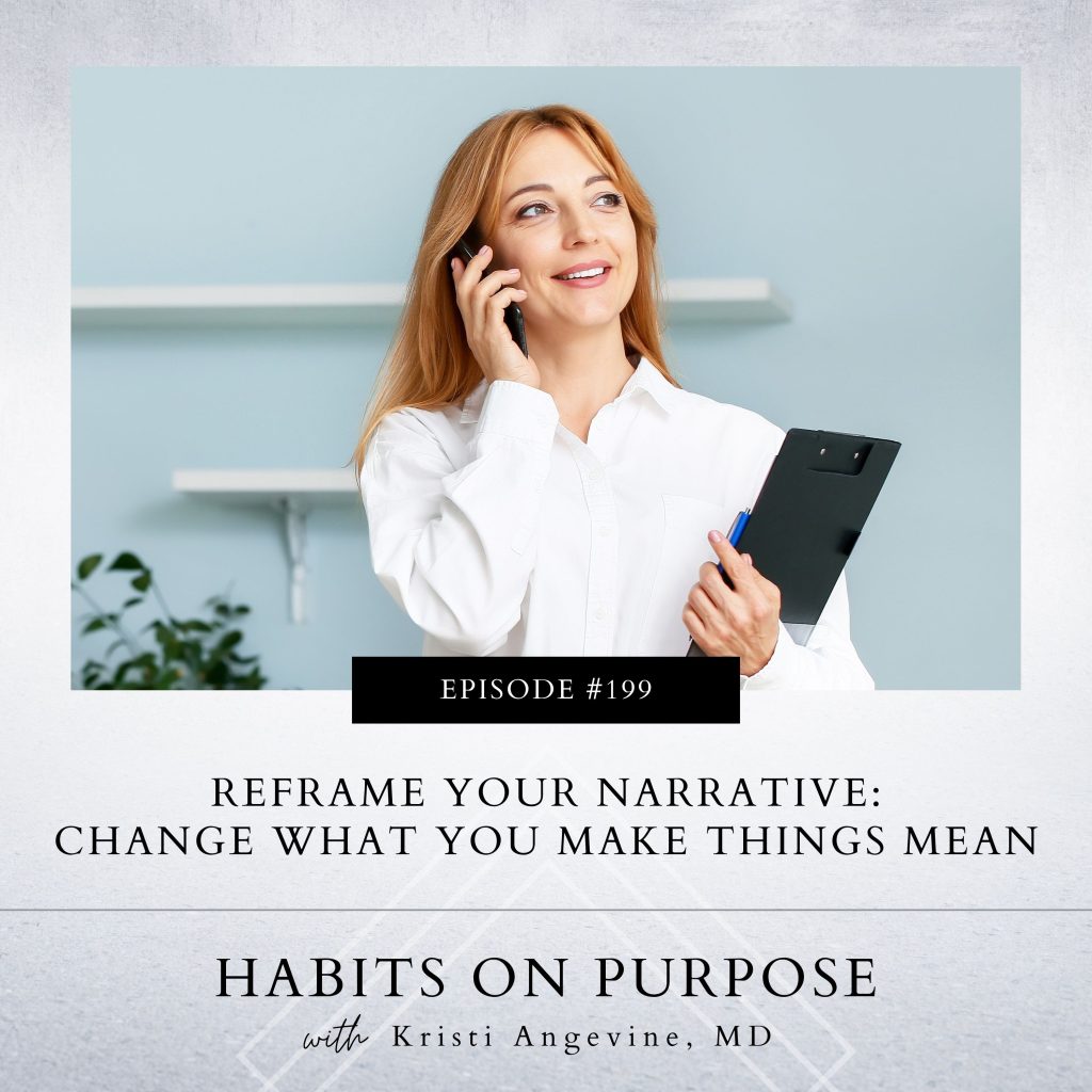 Habits on Purpose with Kristi Angevine | Reframe Your Narrative: Change What You Make Things Mean